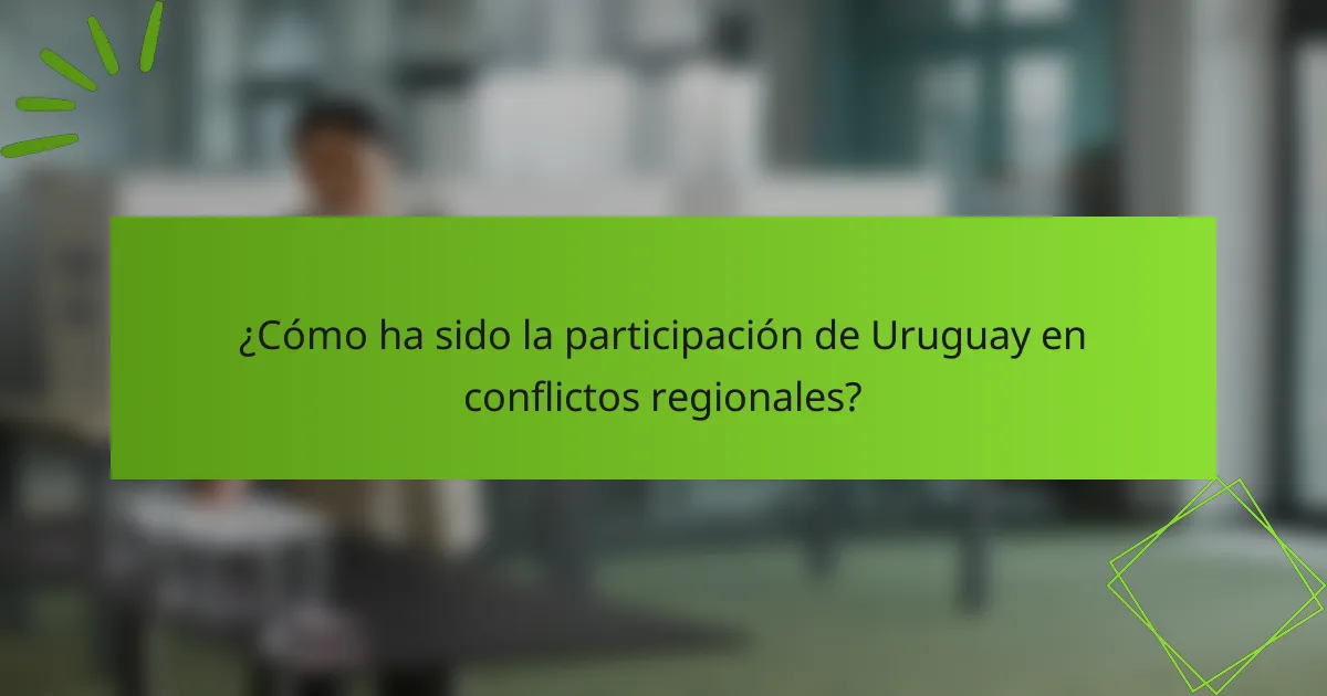 ¿Cómo ha sido la participación de Uruguay en conflictos regionales?