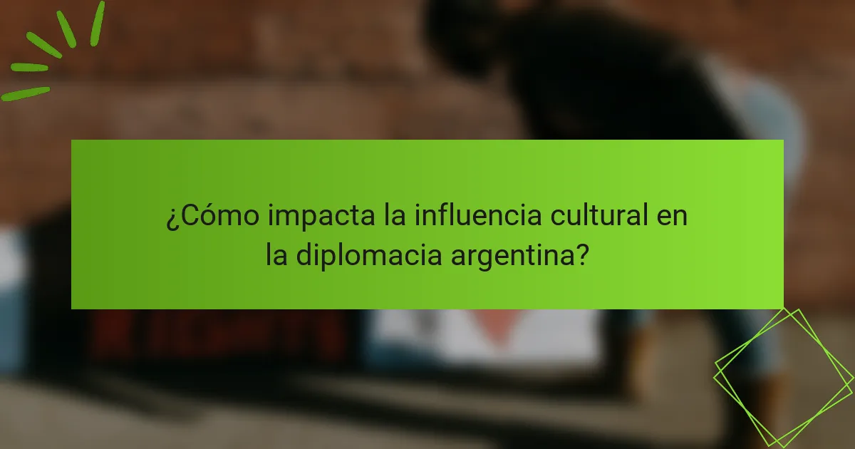 ¿Cómo impacta la influencia cultural en la diplomacia argentina?