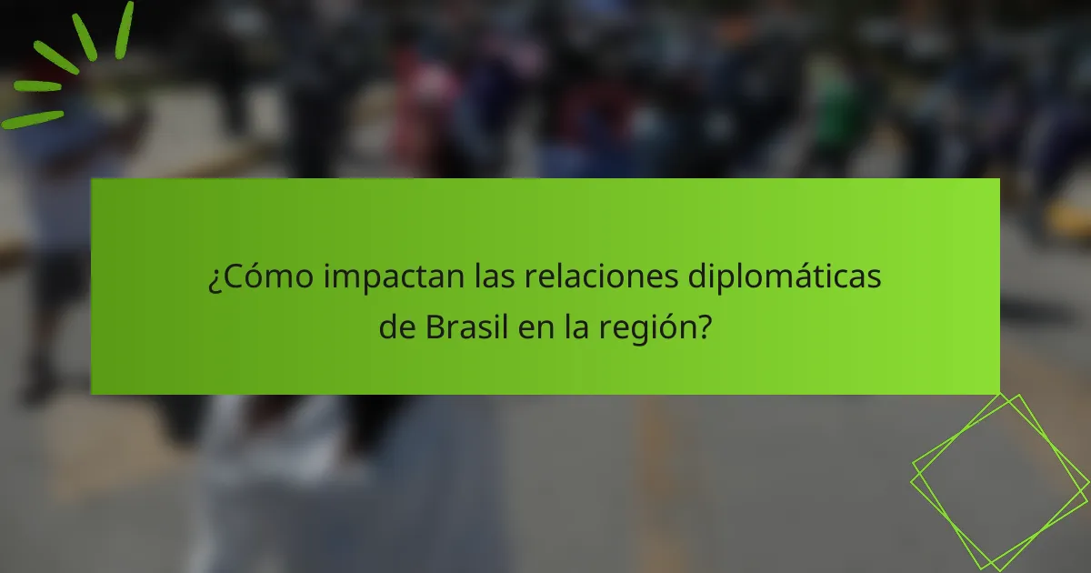 ¿Cómo impactan las relaciones diplomáticas de Brasil en la región?