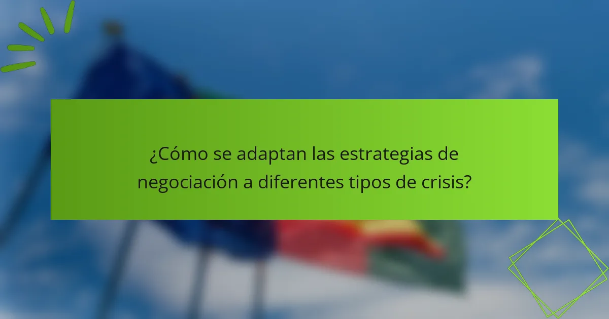 ¿Cómo se adaptan las estrategias de negociación a diferentes tipos de crisis?