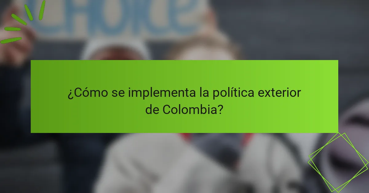 ¿Cómo se implementa la política exterior de Colombia?