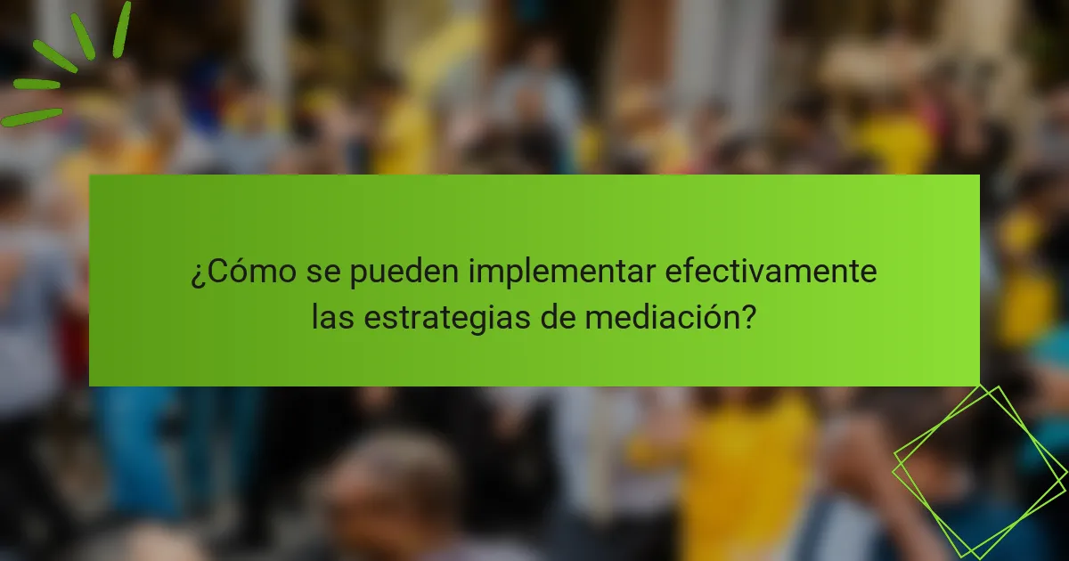 ¿Cómo se pueden implementar efectivamente las estrategias de mediación?