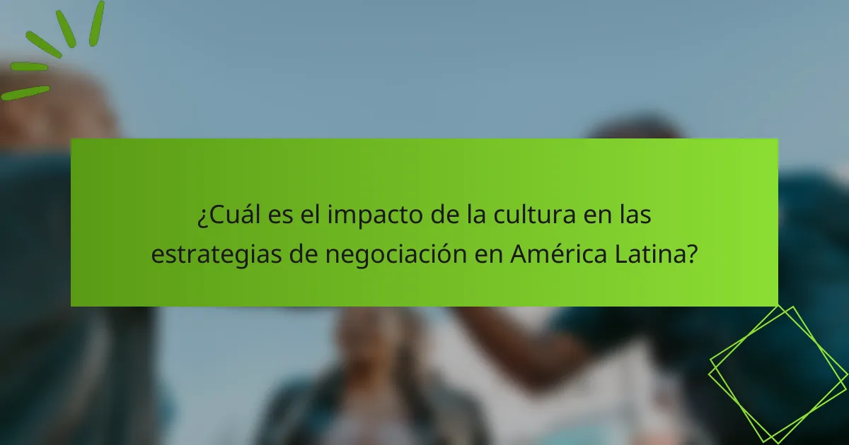 ¿Cuál es el impacto de la cultura en las estrategias de negociación en América Latina?