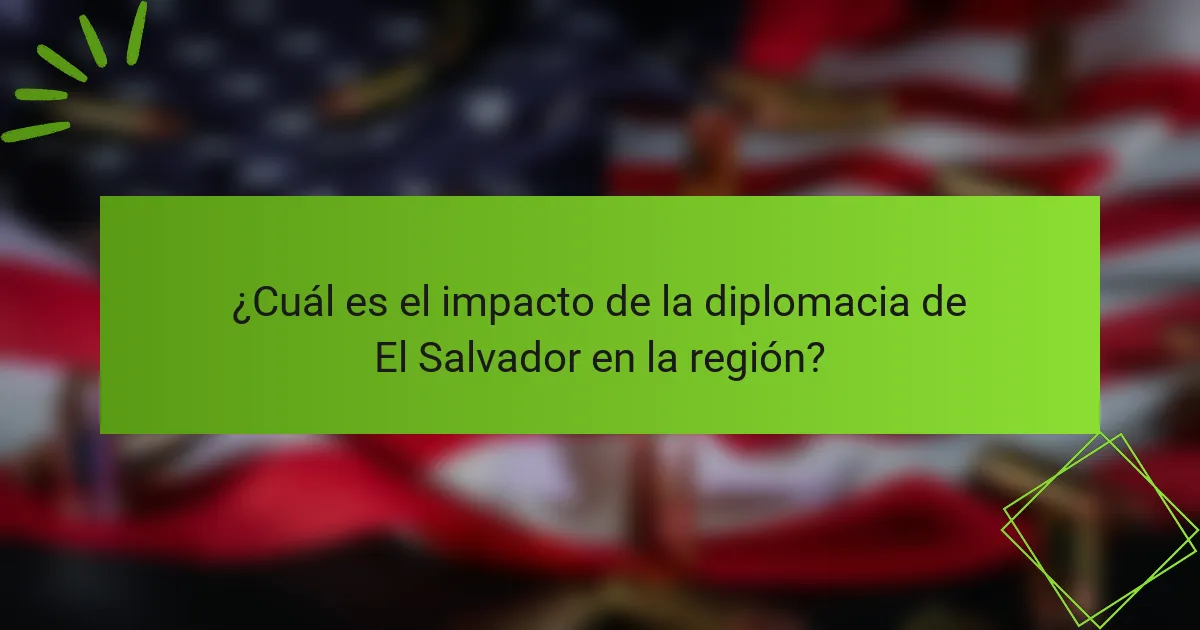 ¿Cuál es el impacto de la diplomacia de El Salvador en la región?