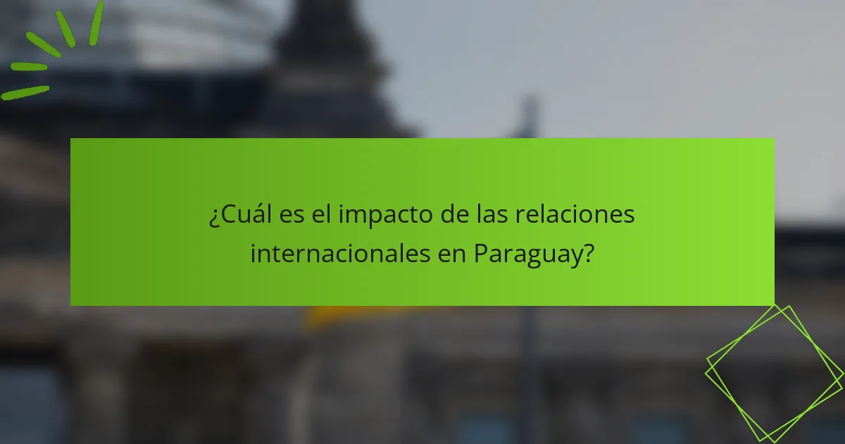 ¿Cuál es el impacto de las relaciones internacionales en Paraguay?