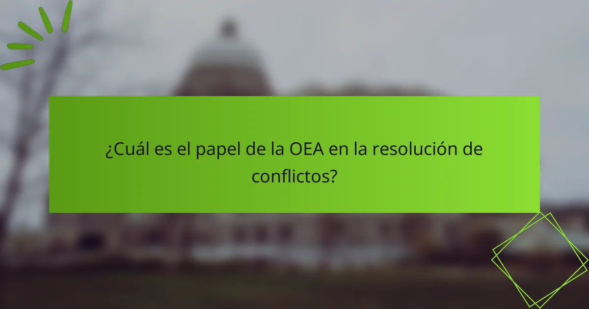 ¿Cuál es el papel de la OEA en la resolución de conflictos?