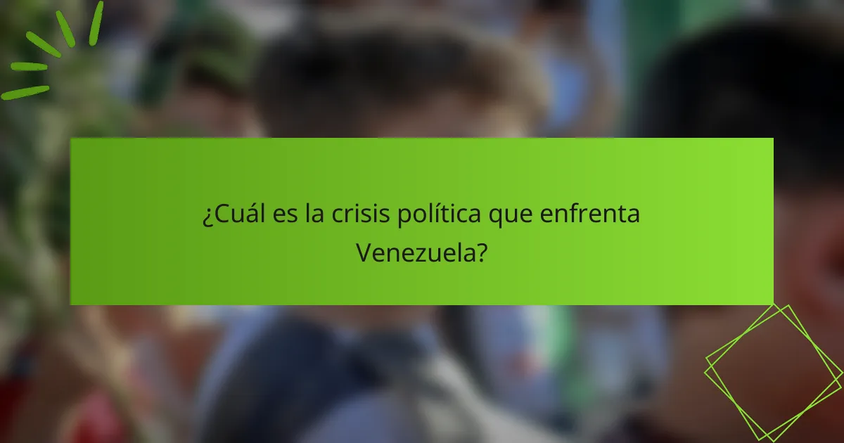 ¿Cuál es la crisis política que enfrenta Venezuela?