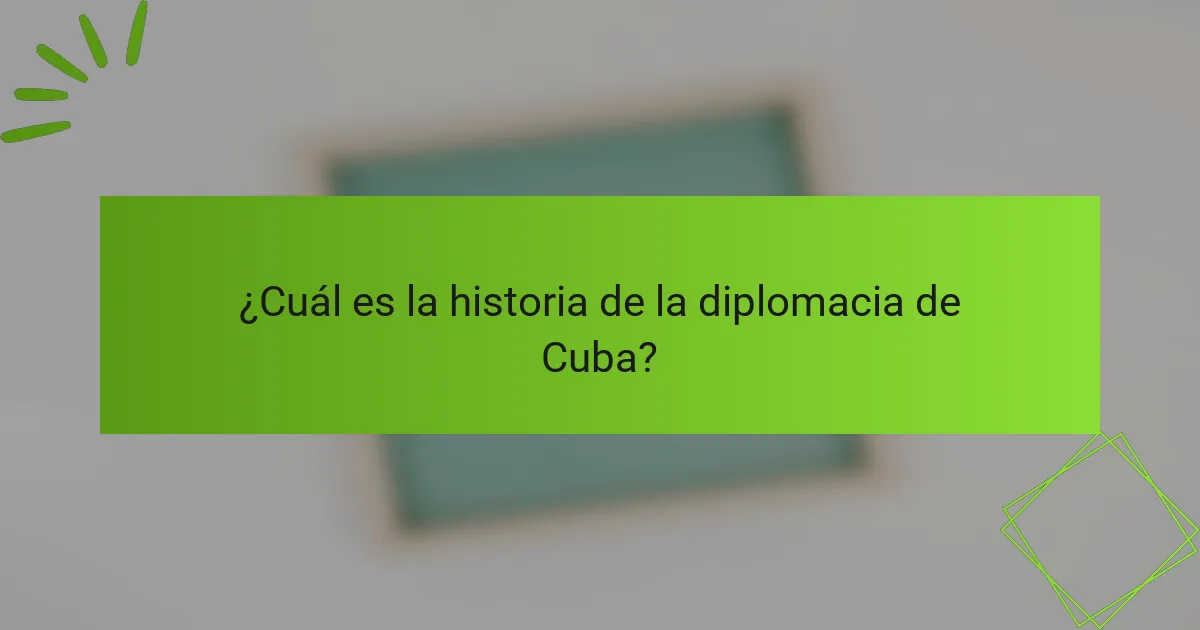 ¿Cuál es la historia de la diplomacia de Cuba?