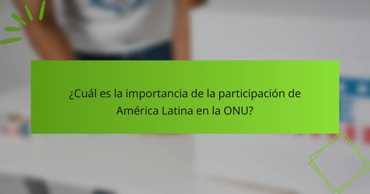 ¿Cuál es la importancia de la participación de América Latina en la ONU?