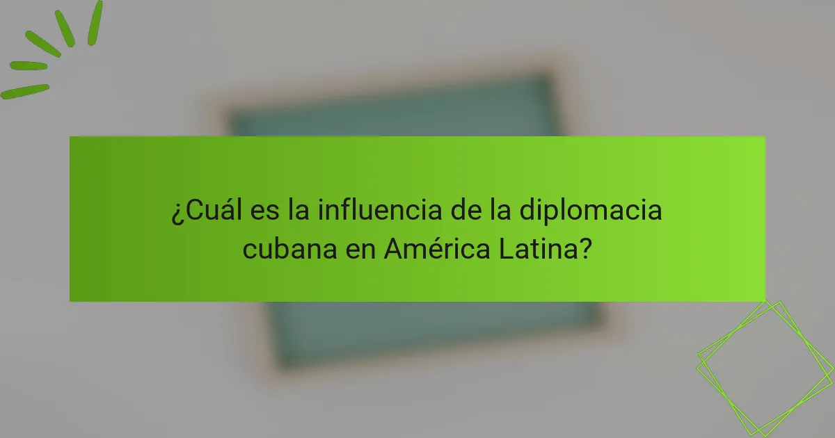 ¿Cuál es la influencia de la diplomacia cubana en América Latina?
