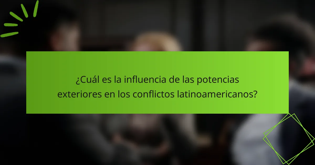 ¿Cuál es la influencia de las potencias exteriores en los conflictos latinoamericanos?