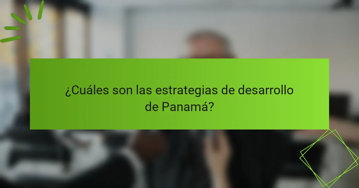 ¿Cuáles son las estrategias de desarrollo de Panamá?