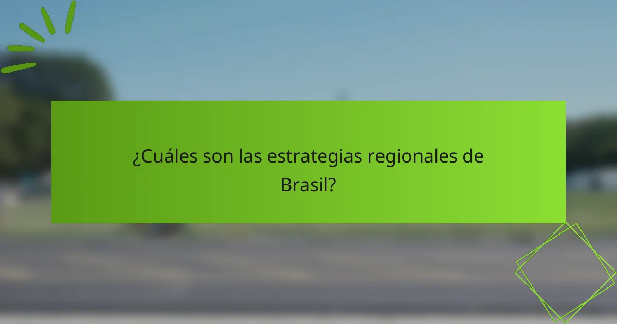 ¿Cuáles son las estrategias regionales de Brasil?