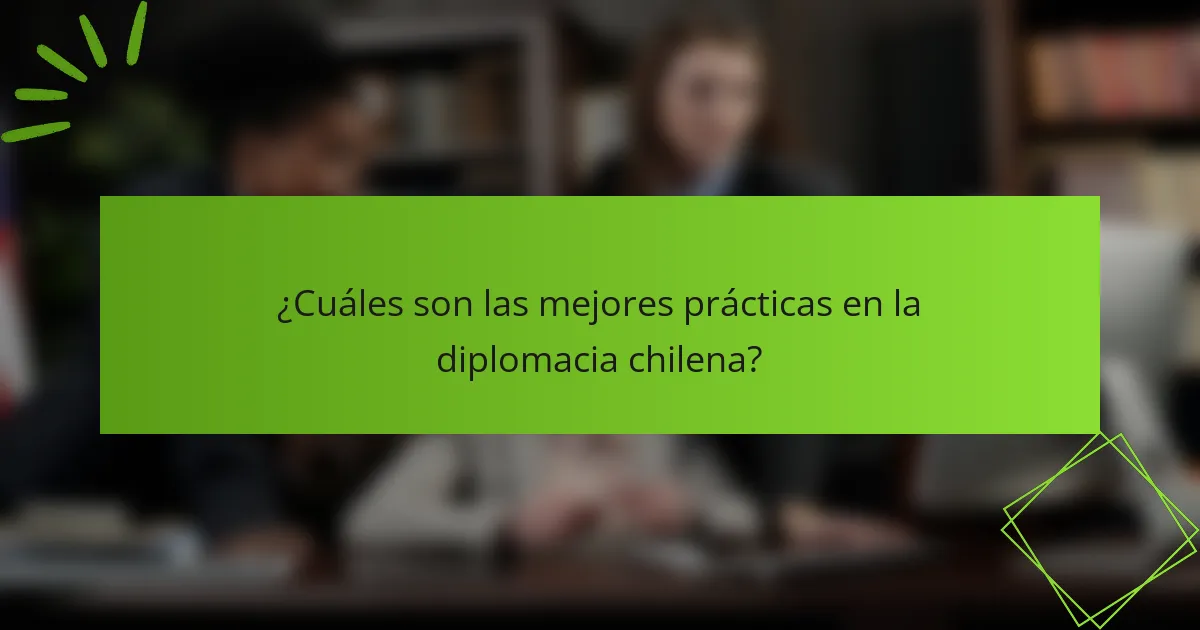 ¿Cuáles son las mejores prácticas en la diplomacia chilena?