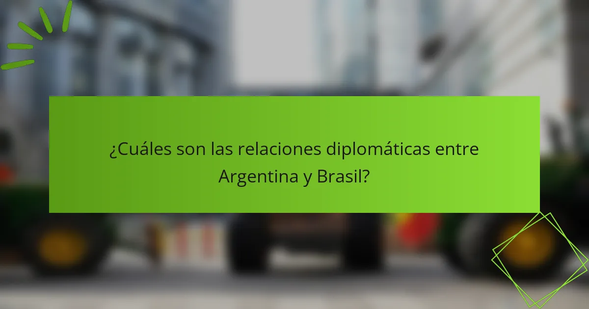 ¿Cuáles son las relaciones diplomáticas entre Argentina y Brasil?