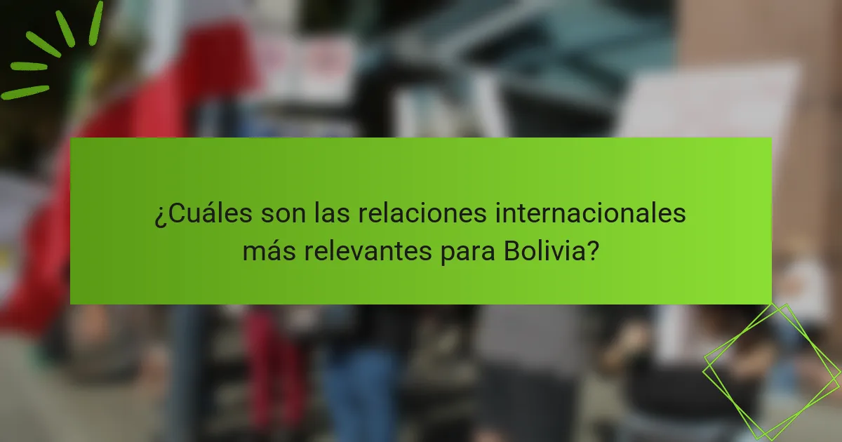 ¿Cuáles son las relaciones internacionales más relevantes para Bolivia?