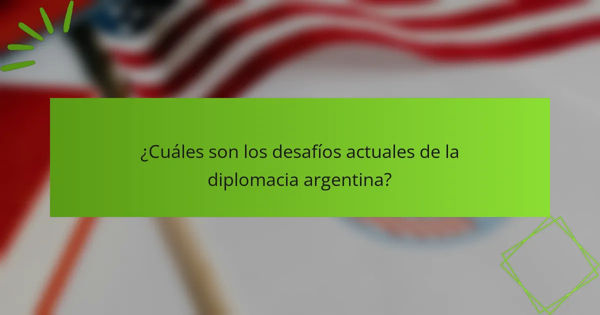 ¿Cuáles son los desafíos actuales de la diplomacia argentina?