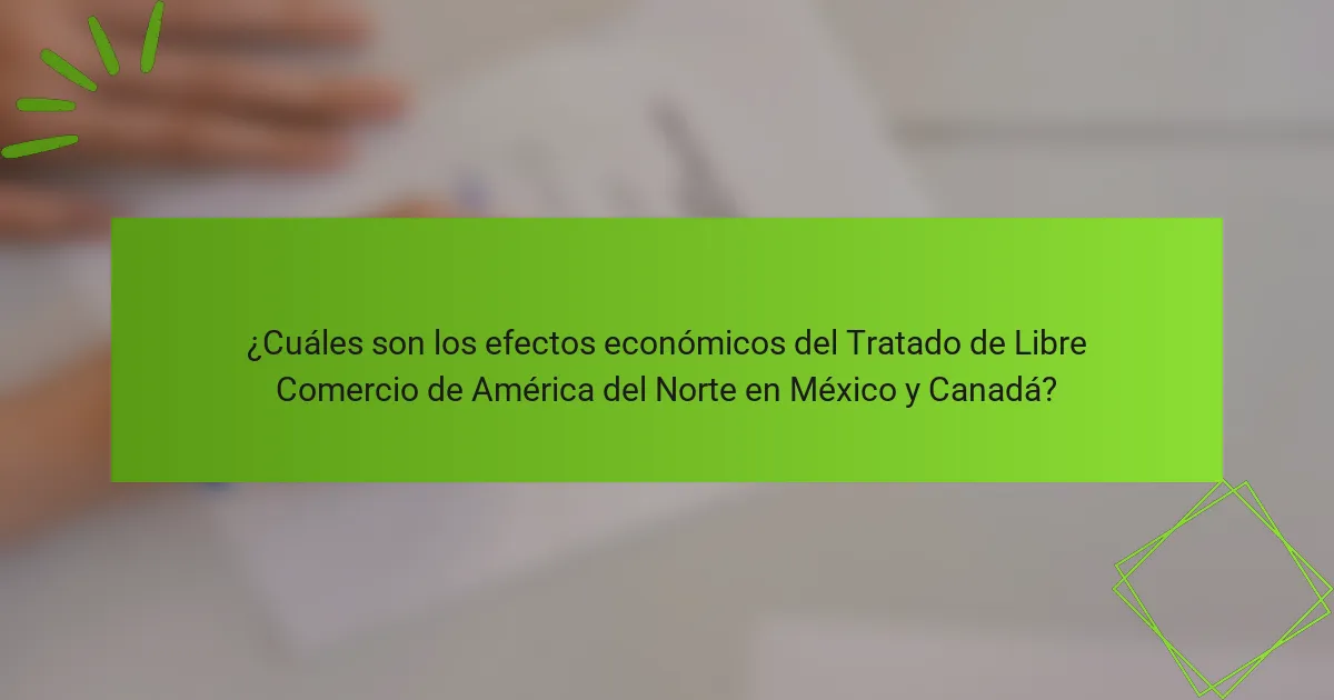 ¿Cuáles son los efectos económicos del Tratado de Libre Comercio de América del Norte en México y Canadá?