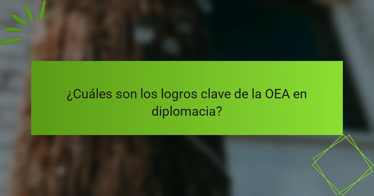 ¿Cuáles son los logros clave de la OEA en diplomacia?