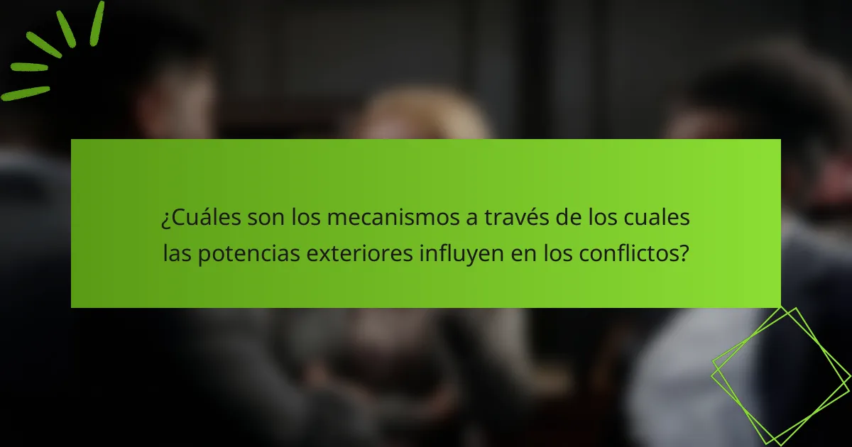 ¿Cuáles son los mecanismos a través de los cuales las potencias exteriores influyen en los conflictos?