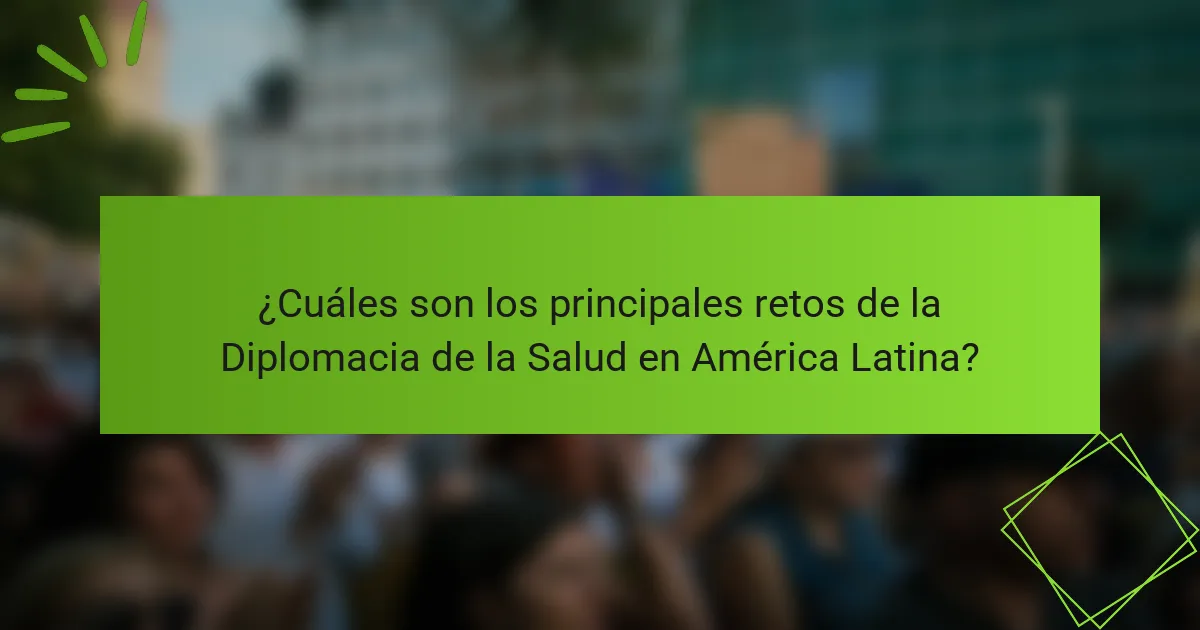 ¿Cuáles son los principales retos de la Diplomacia de la Salud en América Latina?