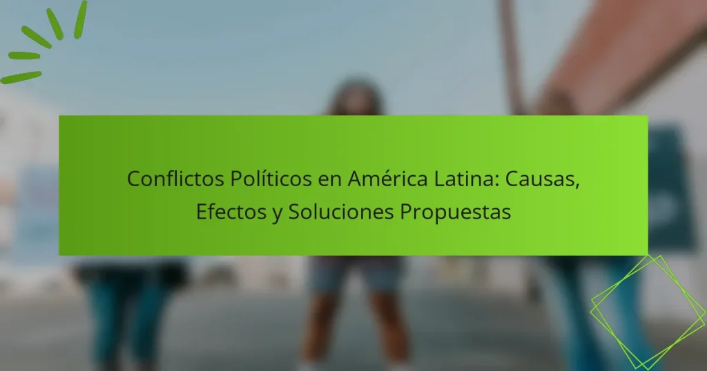 Conflictos Políticos en América Latina: Causas, Efectos y Soluciones Propuestas