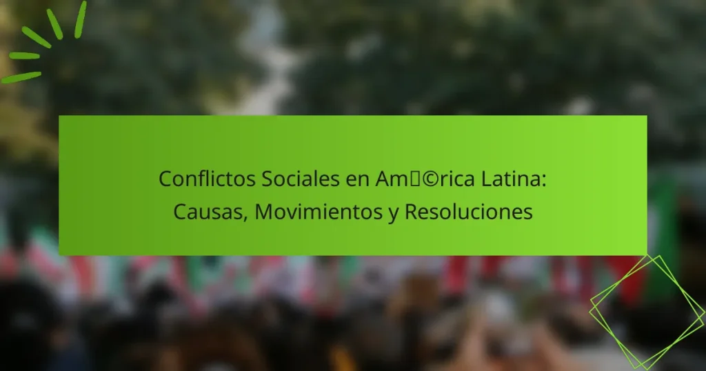 Conflictos Sociales en América Latina: Causas, Movimientos y Resoluciones