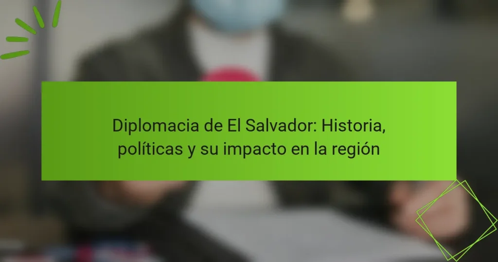 Diplomacia de El Salvador: Historia, políticas y su impacto en la región