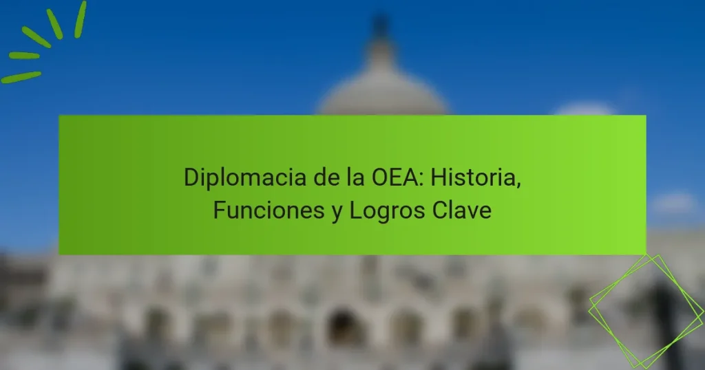 Diplomacia de la OEA: Historia, Funciones y Logros Clave