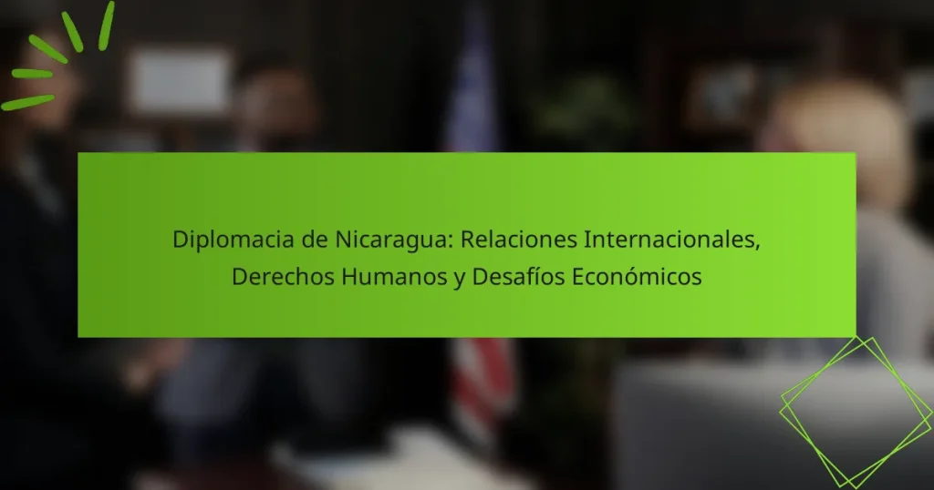 Diplomacia de Nicaragua: Relaciones Internacionales, Derechos Humanos y Desafíos Económicos