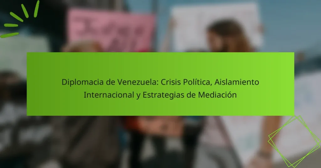Diplomacia de Venezuela: Crisis Política, Aislamiento Internacional y Estrategias de Mediación