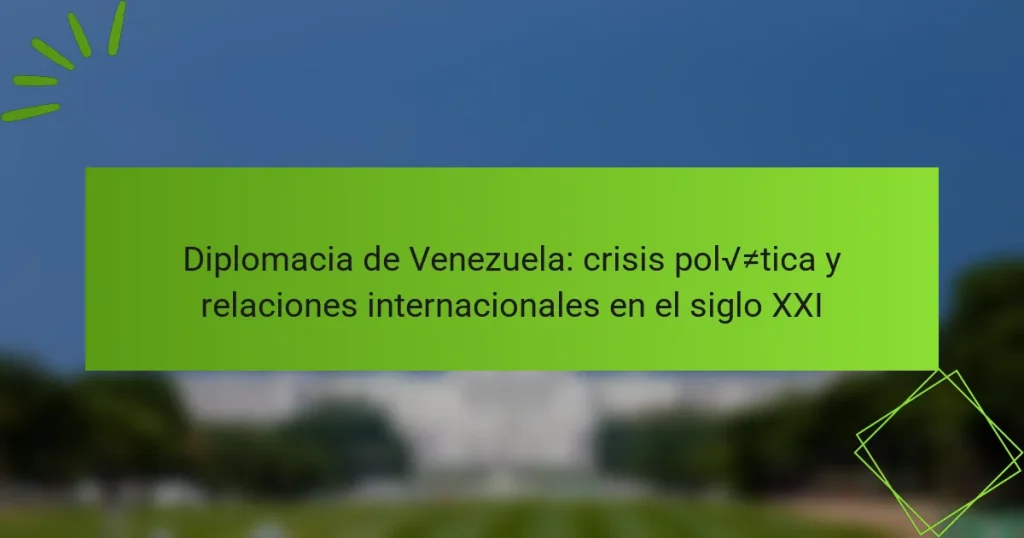 Diplomacia de Venezuela: crisis política y relaciones internacionales en el siglo XXI