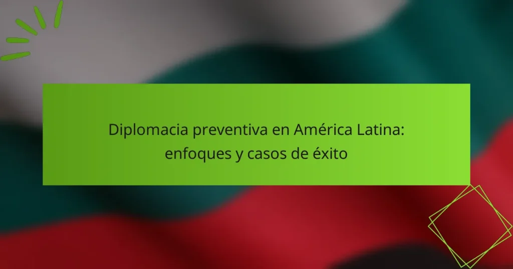 Diplomacia preventiva en América Latina: enfoques y casos de éxito
