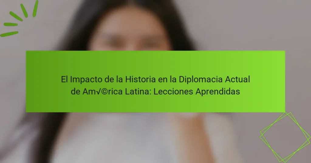 El Impacto de la Historia en la Diplomacia Actual de América Latina: Lecciones Aprendidas