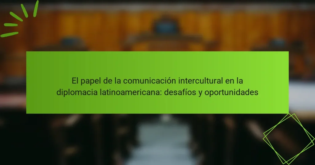 El papel de la comunicación intercultural en la diplomacia latinoamericana: desafíos y oportunidades