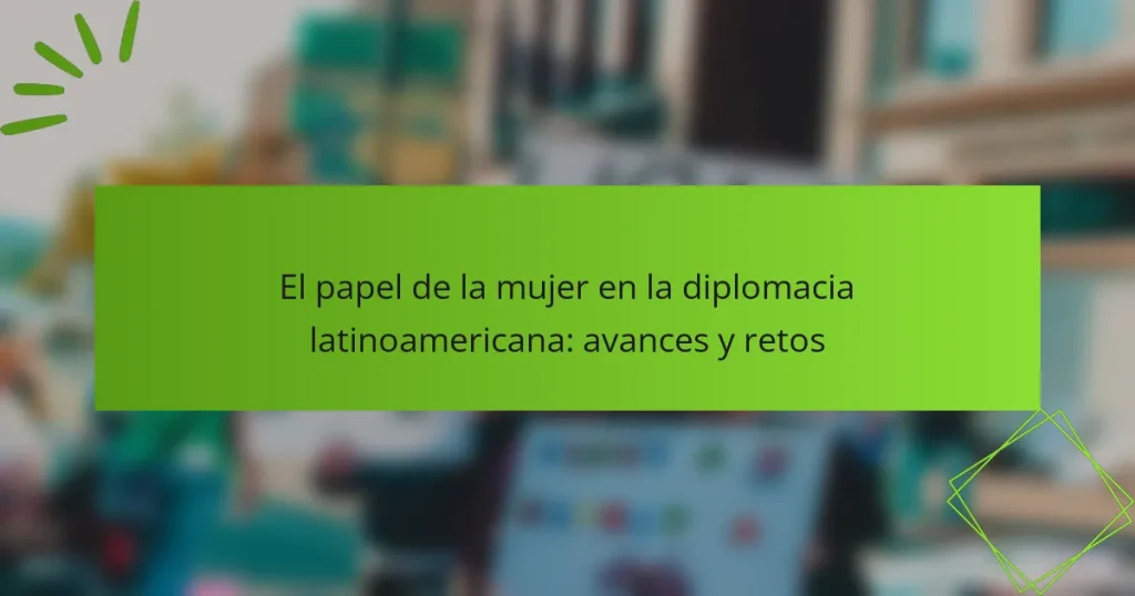 El papel de la mujer en la diplomacia latinoamericana: avances y retos