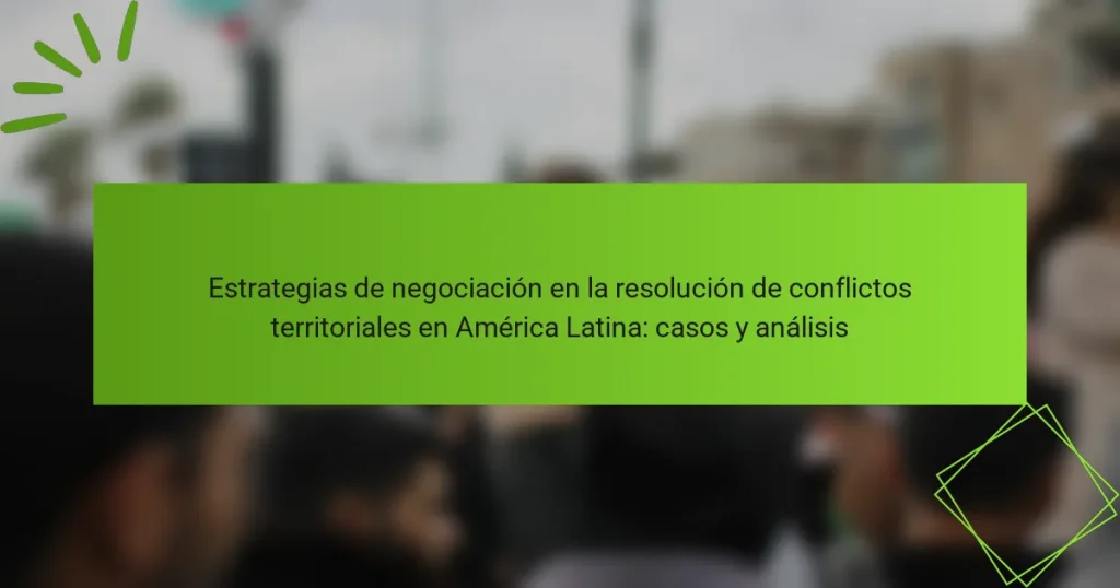 Estrategias de negociación en la resolución de conflictos territoriales en América Latina: casos y análisis