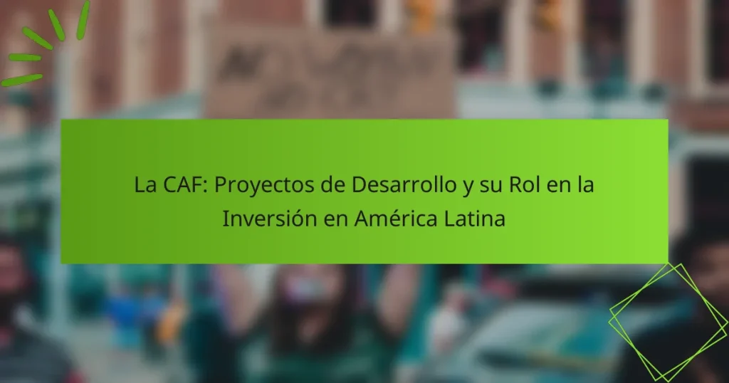La CAF: Proyectos de Desarrollo y su Rol en la Inversión en América Latina