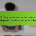 La CELAC y su Impacto en la Cooperación Regional: Desafíos y Oportunidades