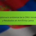 La diplomacia ambiental de la ONU: Iniciativas y Resultados en América Latina