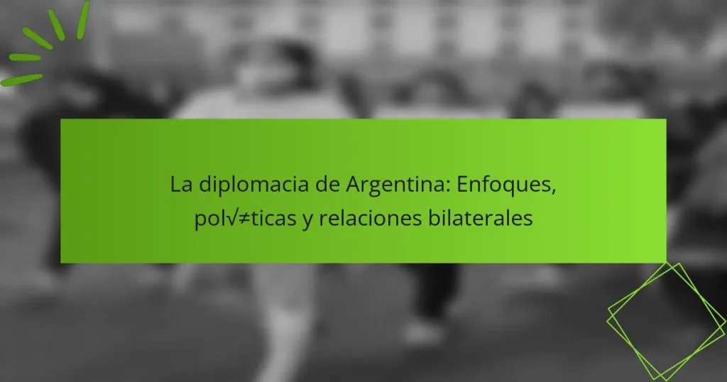 La diplomacia de Argentina: Enfoques, políticas y relaciones bilaterales