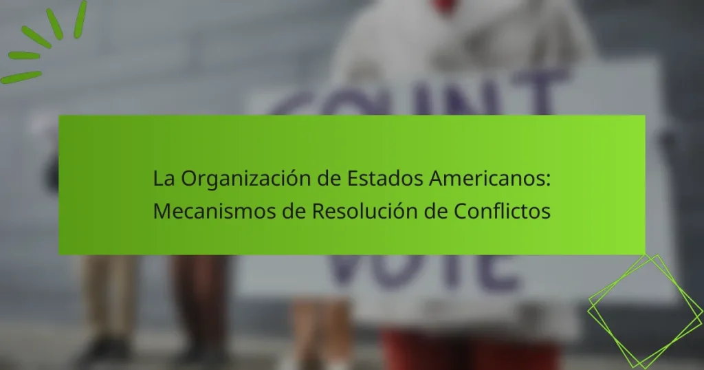 La Organización de Estados Americanos: Mecanismos de Resolución de Conflictos