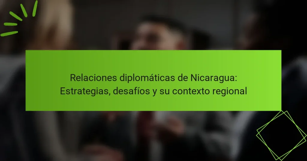 Relaciones diplomáticas de Nicaragua: Estrategias, desafíos y su contexto regional