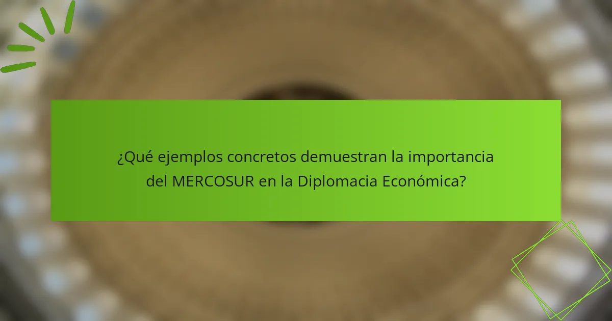 ¿Qué ejemplos concretos demuestran la importancia del MERCOSUR en la Diplomacia Económica?