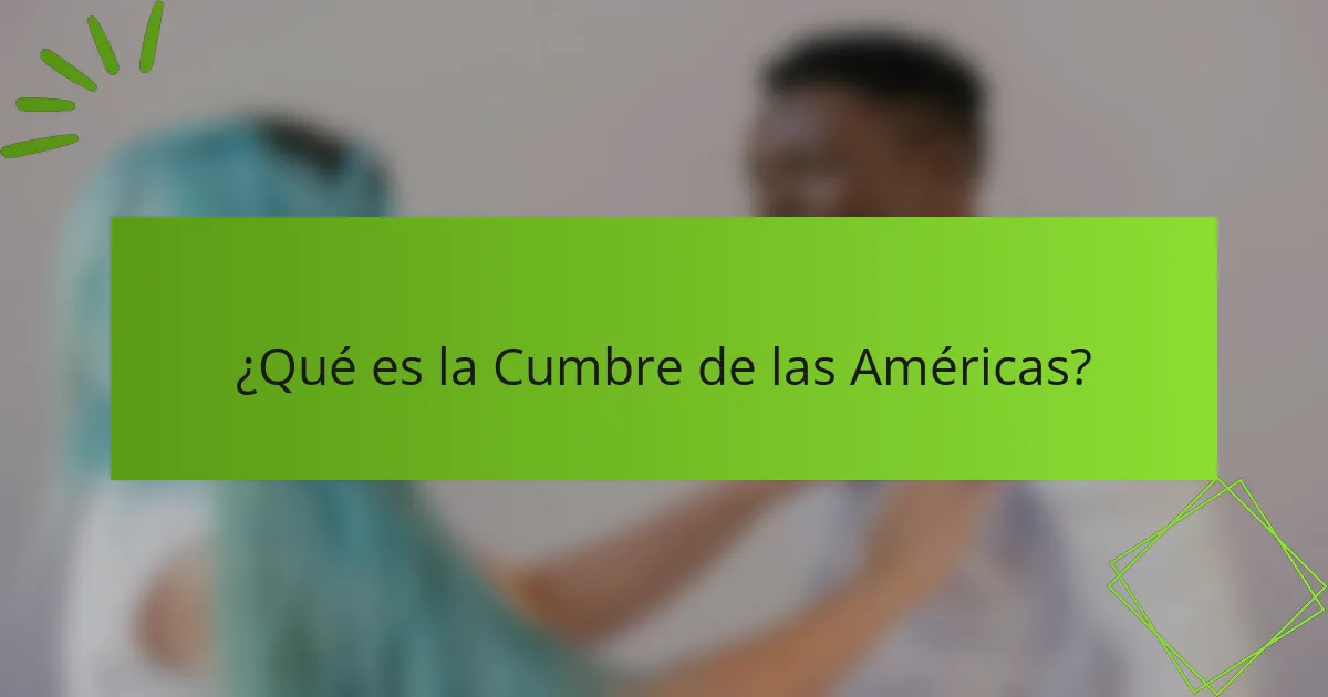 ¿Qué es la Cumbre de las Américas?
