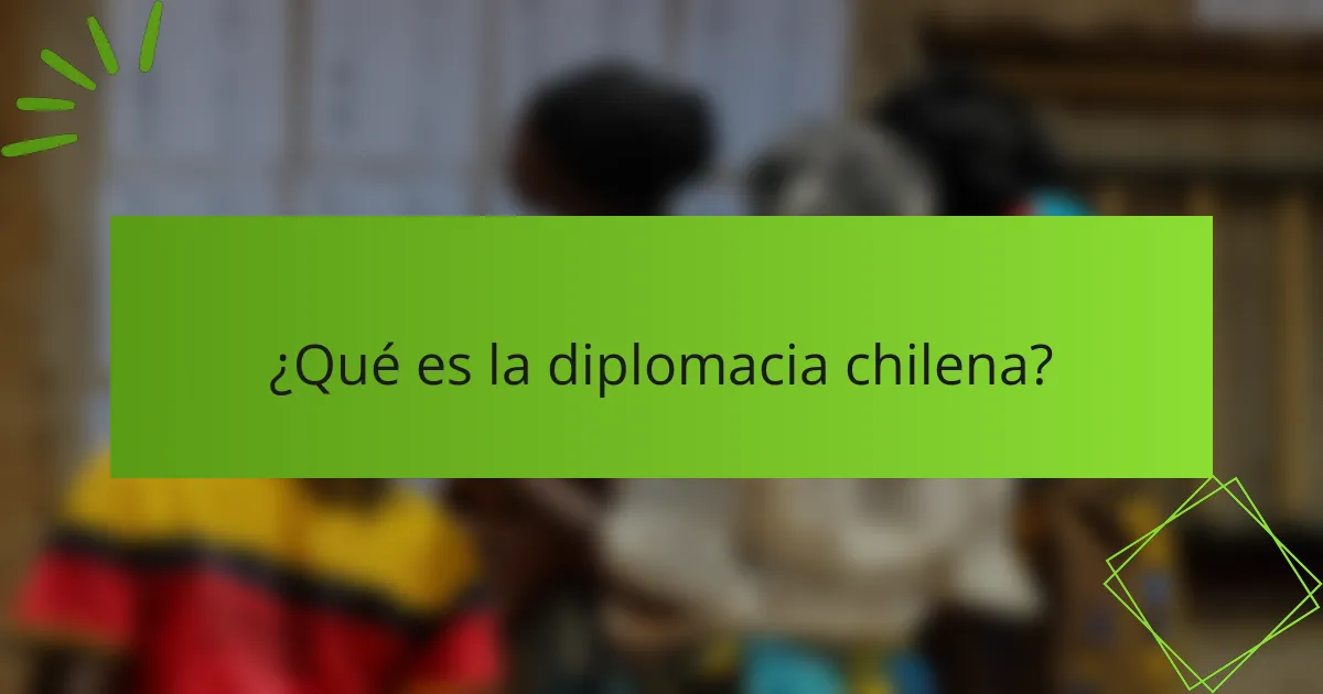 ¿Qué es la diplomacia chilena?
