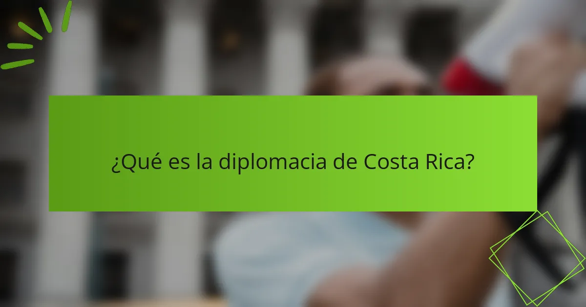 ¿Qué es la diplomacia de Costa Rica?