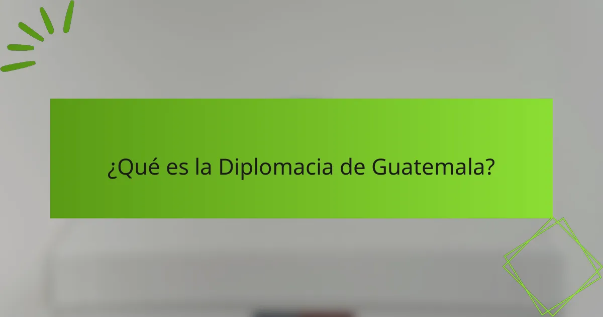 ¿Qué es la Diplomacia de Guatemala?