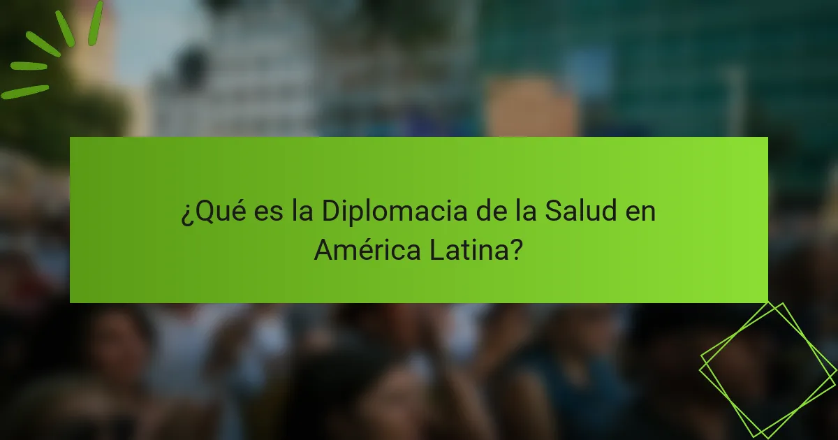 ¿Qué es la Diplomacia de la Salud en América Latina?