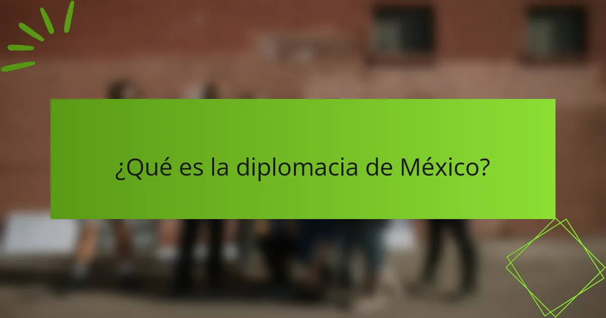 ¿Qué es la diplomacia de México?